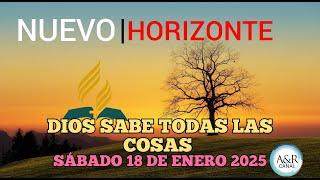 NUEVO HORIZONTE - SÁBADO 18 de ENERO del 2025, DIOS SABE TODAS LAS COSAS