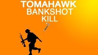 COOL TOMAHAWK BANKSHOT KILL!