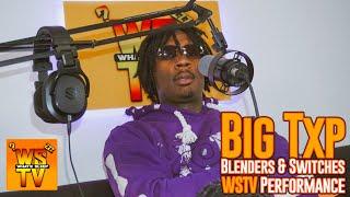 Big Txp - Blenders & Switches [WSTV Performance]