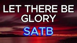 LET THERE BE GLORY / SATB /