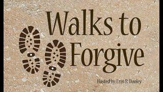 "Walks to Forgive" show hosted by Erin R. Dooley