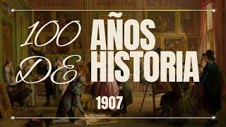 PRINCIPALES acontecimientos HISTORICOS del AÑO 1907- V19