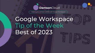 Google Workspace Top Tips - Best of 2023