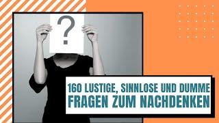 160 Lustige, Sinnlose Und Dumme Fragen Zum Nachdenken