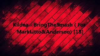 Kildea - BringTheSmash ( For MarkLitto&Anderson) [18]