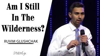 Am I Still In The Wilderness? | Ruvim Glushchak  (8-15-21)