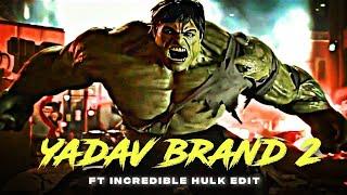 Yadav Brand 2 Ft. Hulk Attitude Status | The Incredible Hulk Edit | Yadav Brand 2 X Hulk Edit