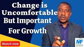 Change is Uncomfortable But The Only Way to Growth