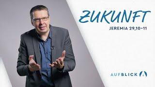 Zukunft | Jeremia 29,10-11 | AUFBLICK 18