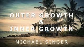 Michael Singer - Outer Growth and Inner Growth