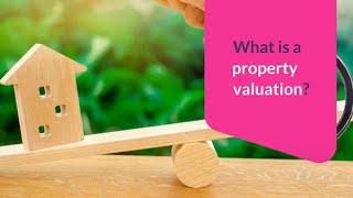 What is a property valuation?