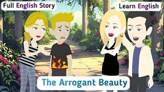 The Arrogant Beauty: Full Story | Invite English | English Story