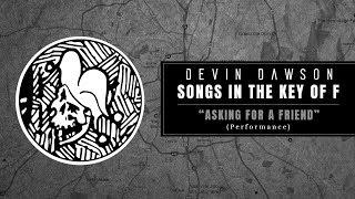 Devin Dawson - "Asking For A Friend" (Songs In The Key Of F Performance)