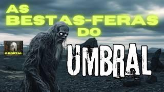 The Region of the "Beasts" in the Umbral