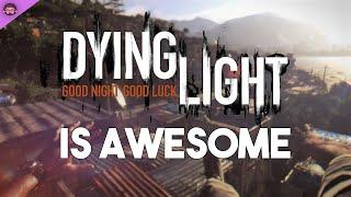 Why Dying Light Is So Awesome