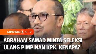 Abraham Samad Minta Presiden Prabowo Bentuk Ulang Pansel KPK | Liputan 6