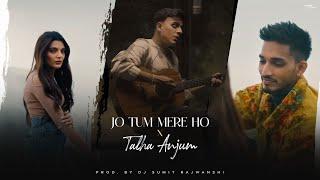 Jo Tum Mere Ho X Talha Anjum - Mashup | Anuv Jain | Jo Tu Mere Ho Mashup | DJ Sumit Rajwanshi