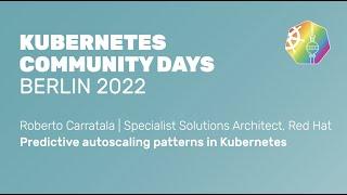 Predictive autoscaling patterns in Kubernetes - Roberto Carratala, Red Hat