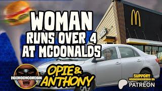 Opie & Anthony - Woman Runs over 4 at McDonalds, Guy Claims Tornado took his Hamburger - Apr 2011