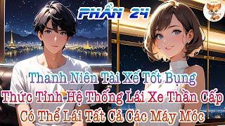 Thanh Niên Tài Xế Tốt Bụng Thức Tỉnh Hệ Thống Lái Xe Thần Cấp, Có Thể Lái Tất Cả Các Máy Móc Phần 24