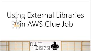 AWS Tutorials - Using External Libraries in AWS Glue Job
