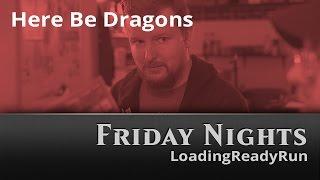 Friday Nights: Here Be Dragons