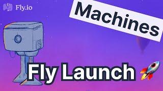 Fly Launch - How Fly.io uses Machines as a building block for everything