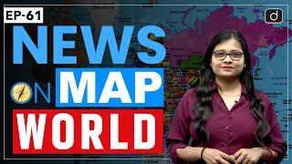 NEWS ON MAP | WORLD MAPPING | PLACES IN NEWS UPSC | DRISHTI IAS English