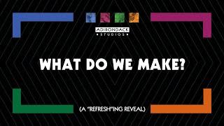 WHAT DO WE MAKE?