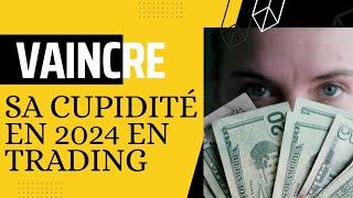 Comment vaincre sa cupidité en Trading 2024