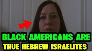 PART 2:WHITE LADY SAYS BLACK AMERICANS ARE THE TRUE HEBREW ISRAELITES