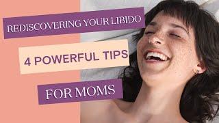 Rediscovering Your Libido:  4 Powerful Tips for Moms