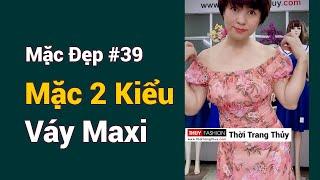 Váy maxi mặc đẹp 2 kiểu để đi biển dự tiệc | Mặc đẹp số 39 Thời Trang Thuỷ