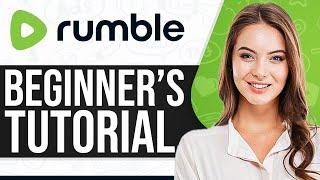 Rumble Tutorial For Beginners 2025: How To Use Rumble