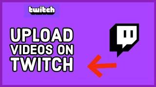 How to Upload Videos on Twitch 2024?