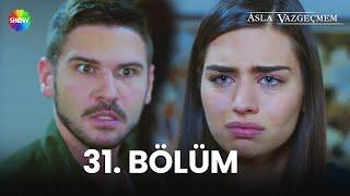 Asla Vazgeçmem 31. Bölüm - HD