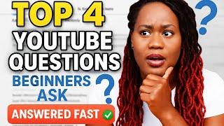 Top 4 YouTube Questions Beginners Ask (Answered Fast)