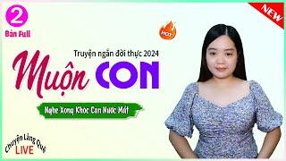 Nghe Xong Khóc Cạn Nước Mắt - Tâm Sự Chuyện MUỘN CON P2 kết - Tâm Sự Có Thật MC Thanh Mai kể