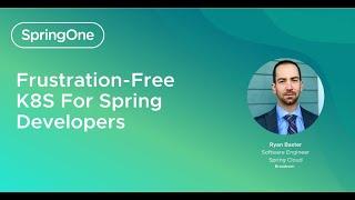 Frustration-Free K8S for Spring Developers (SpringOne 2024)