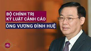 Bộ Chính trị kỷ luật cảnh cáo ông Vương Đình Huệ | VTC Now