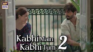 Kabhi Main Kabhi Tum Season 2 | Episode 1 | Fahad Mustafa | Hania Amir | ARY Digital | Coming Soon