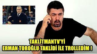 ERMAN TOROĞLU SESİYLE TAKLİTMAN TV 'Yİ TROLLEDİM..!