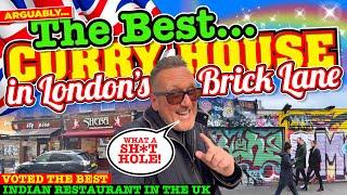 ARGUABLY the BEST CURRY HOUSE on BRICK LANE! Voted The BEST INDIAN RESTAURANT in the UK. Hmmm...