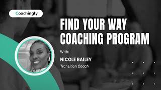 Find Your Way with Nicole Bailey, Transition Coach at Coachingly