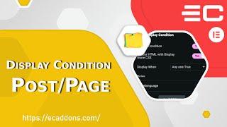 How to Use Post/Page - Elementor Display Conditions to Hide Container/Sections or Widgets
