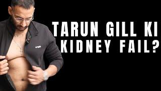 KIDNEY FAIL Tarun Gill ki - Its over - Tarun Gill Talks