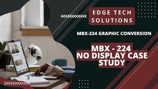 MBX-224 graphic conversion || mbx-224 DIS to UMA || MBX-224 NO DISPLAY CASE STUDY