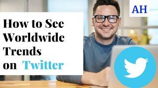 How to See Worldwide Trends  On Twitter 2022