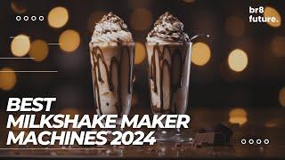 Best Milkshake Maker Machines 2024  Indulge in the Ultimate Shake Experience!