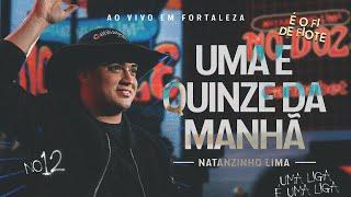 Natanzinho Lima - Uma e Quinze da Manhã - No Doze